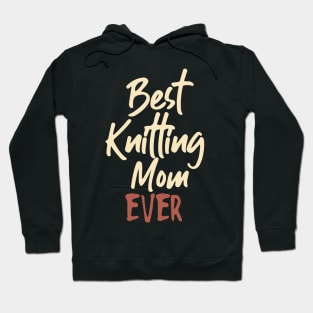 Best Knitting Mom Ever Hoodie